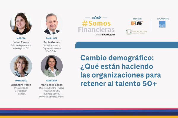 DF Live | #SomosFinancieras: “Cambio demográfico: ¿Qué están haciendo las organizaciones para retener al talento 50+?"